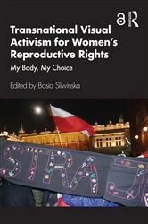 Book cover of Transnational Visual Activism for Women’s Reproductive Rights by Basia Sliwinska