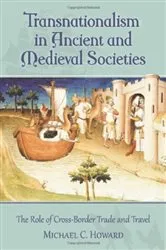 Book cover of Transnationalism in Ancient and Medieval Societies by Michael C. Howard