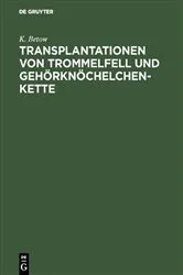 Book cover of Transplantationen von Trommelfell und Gehörknöchelchenkette by K. Betow