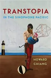Book cover of Transtopia in the Sinophone Pacific by Howard Chiang