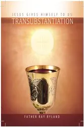 Book cover of Transubstantiation: Jesus Gives Himself to Us by Fr. Ray Ryland