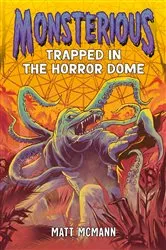 Book cover of Trapped in the Horror Dome (Monsterious, Book 5) by Matt McMann