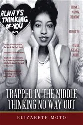 Book cover of Trapped in the Middle Thinking No Way Out by Moto Elizabeth