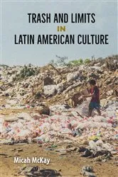 Book cover of Trash and Limits in Latin American Culture by Micah McKay