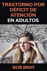 Book cover of Trastorno por Déficit de Atención en Adultos by Bob Bray