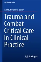 Book cover of Trauma and Combat Critical Care in Clinical Practice by Sam D. Hutchings