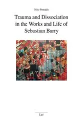 Book cover of Trauma and Dissociation in the Works and Life of Sebastian Barry by Niko Pomakis