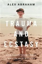 Book cover of Trauma and Ecstasy by Alex Abraham