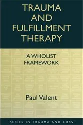 Book cover of Trauma and Fulfillment Therapy: A Wholist Framework by Paul Valent