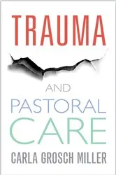 Book cover of Trauma and Pastoral Care by Carla Grosch-Miller
