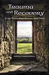 Book cover of Trauma and Recovery in the Twenty-First-Century Irish Novel by Kathleen Costello-Sullivan