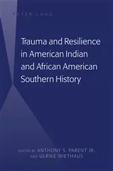 Book cover of Trauma and Resilience in American Indian and African American Southern History by Anthony S. Parent