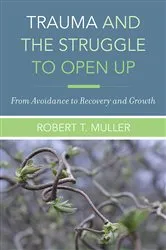 Book cover of Trauma and the Struggle to Open Up: From Avoidance to Recovery and Growth by Robert T. Muller