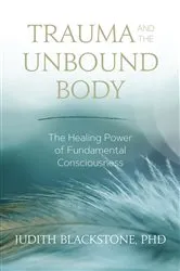 Book cover of Trauma and the Unbound Body by Blackstone, Judith, Ph.D.