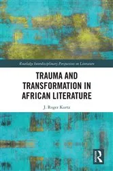 Book cover of Trauma and Transformation in African Literature by J. Roger Kurtz