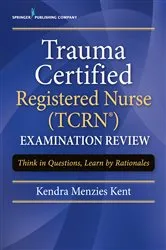 Book cover of Trauma Certified Registered Nurse (TCRN) Examination Review by Kendra Menzies Kent