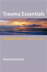 Book cover of Trauma Essentials: The Go-To Guide (Go-To Guides for Mental Health) by Babette Rothschild