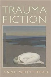 Book cover of Trauma Fiction by Anne Whitehead