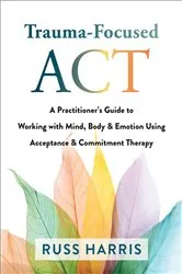 Book cover of Trauma-Focused ACT by Russ Harris
