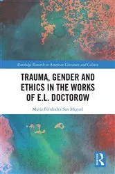 Book cover of Trauma, Gender and Ethics in the Works of E.L. Doctorow by María Ferrández San Miguel