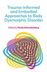 Book cover of Trauma-Informed and Embodied Approaches to Body Dysmorphic Disorder by Nicole Schnackenberg