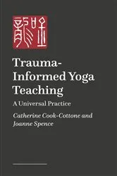 Book cover of Trauma-Informed and Trauma-Responsive Yoga Teaching by Catherine Cook-Cottone