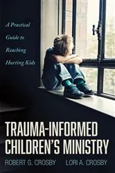 Book cover of Trauma-Informed Children’s Ministry by Robert G. Crosby