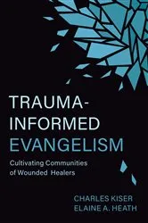 Book cover of Trauma-Informed Evangelism by Charles Kiser