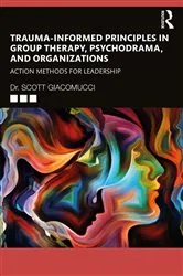 Book cover of Trauma-Informed Principles in Group Therapy, Psychodrama, and Organizations by Scott Giacomucci