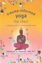 Book cover of Trauma-Informed Yoga Flip Chart: A Teaching Tool for Healing Professionals by Zahabiyah A. Yamasaki
