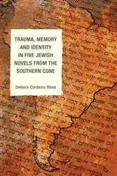 Book cover of Trauma, Memory and Identity in Five Jewish Novels from the Southern Cone by Debora Cordeiro Rosa