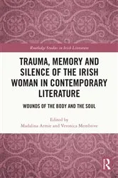 Book cover of Trauma, Memory and Silence of the Irish Woman in Contemporary Literature by Madalina Armie