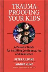 Book cover of Trauma-Proofing Your Kids by Peter A. Levine