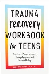 Book cover of Trauma Recovery Workbook for Teens by Deborah Vinall