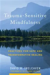Book cover of Trauma-Sensitive Mindfulness: Practices for Safe and Transformative Healing by David A. Treleaven