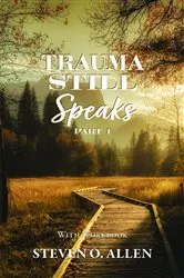 Book cover of Trauma Still Speaks, Pt. 1 (With Workbook) by Steven O. Allen