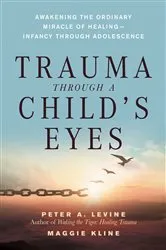 Book cover of Trauma Through a Child's Eyes by Peter A. Levine