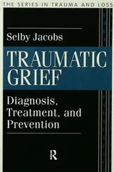 Book cover of Traumatic Grief by Selby Jacobs