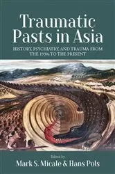 Book cover of Traumatic Pasts in Asia by Mark S. Micale
