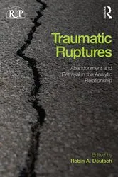 Book cover of Traumatic Ruptures: Abandonment and Betrayal in the Analytic Relationship by Robin A. Deutsch