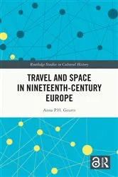 Book cover of Travel and Space in Nineteenth-Century Europe by Anna P.H. Geurts
