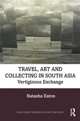 Book cover of Travel, Art and Collecting in South Asia by Natasha Eaton