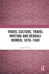 Book cover of Travel Culture, Travel Writing and Bengali Women, 1870–1940 by Jayati Gupta