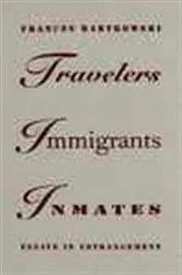 Book cover of Travelers, Immigrants, Inmates by Frances Bartkowski
