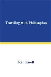 Book cover of Traveling with Philosophes by Ken Ewell