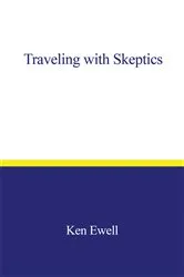 Book cover of Traveling with Skeptics by Ken Ewell