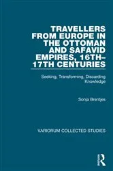 Book cover of Travellers from Europe in the Ottoman and Safavid Empires, 16th–17th Centuries by Sonja Brentjes