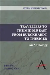 Book cover of Travellers to the Middle East from Burckhardt to Thesiger by Geoffrey P. Nash