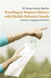 Book cover of Travelling in Women’s History with Michèle Roberts’s Novels by Excmo. Sr. Don José Regidor Garcia