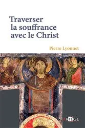 Book cover of Traverser la souffrance avec le Christ by Père Pierre Lyonnet